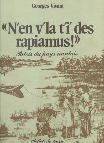 N'en v'la t'i' des rapiamus !, Patois du pays nantais - Georges Vivant