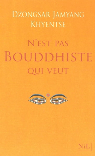 N'est pas bouddhiste qui veut - Dzongsar Jamyang Khyentsé