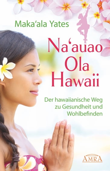 NA'AUAO OLA HAWAII  der hawaiianische Weg zu Gesundheit und Wohlbefinden - Maka