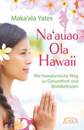NA AUAO OLA HAWAII der hawaiianische Weg zu Gesundheit und Wohlbefinden