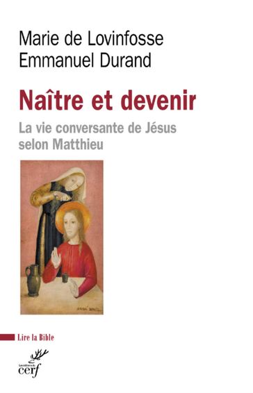 NAITRE ET DEVENIR - LA VIE CONVERSANTE DE JESUS SELON MATTHIEU - Emmanuel Durand - LOVINFOSSE MARIE DE