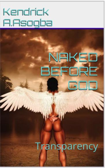 NAKED BEFORE GOD - Kendrick A. Asogba