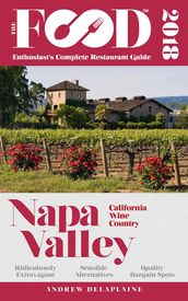 NAPA VALLEY - 2018 - The Food Enthusiast s Complete Restaurant Guide