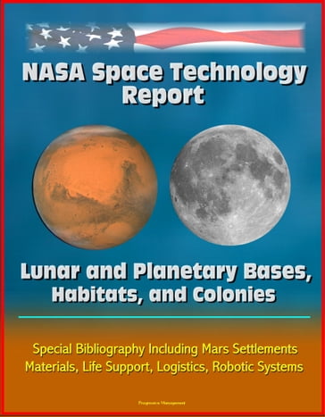 NASA Space Technology Report: Lunar and Planetary Bases, Habitats, and Colonies, Special Bibliography Including Mars Settlements, Materials, Life Support, Logistics, Robotic Systems - Progressive Management