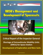 NASA s Management and Development of Spacesuits: Critical Report of the Inspector General, Shortage of Extravehicular Mobility Units (EMUs) for Space Station, Development of Exploration and Mars Suits