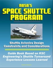 NASA s Space Shuttle Program: Shuttle Avionics Design Constraints and Considerations - Guide Book Based on KSC Engineering s Shuttle Turnaround Experience Lessons Learned