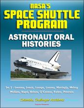 NASA s Space Shuttle Program: Astronaut Oral Histories (Set 3) - Leestma, Lenoir, Lounge, Lousma, Mattingly, Melroy, Mullane, Nagel, Nelson, O Connor, Parker, Peterson - Columbia, Challenger Accidents