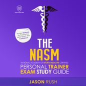 NASM National Academy of Sports Medicine Certified Personal Trainer Exam Study Guide, The
