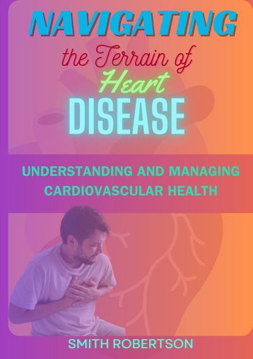 NAVIGATING THE TERRAIN OF HEART DISEASE - Smith Robertson