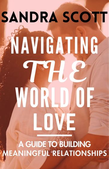 NAVIGATING THE WORLD OF LOVE - Sandra Scott