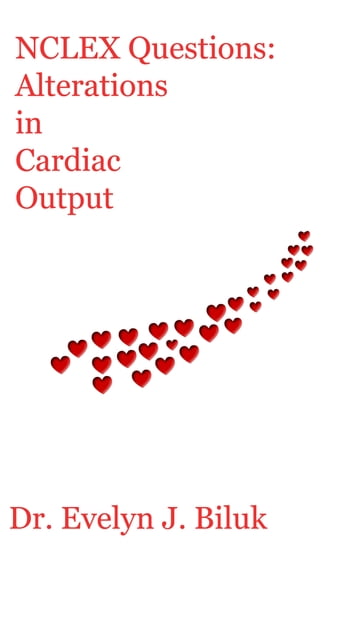 NCLEX Questions: Alterations in Cardiac Output - Dr. Evelyn J Biluk