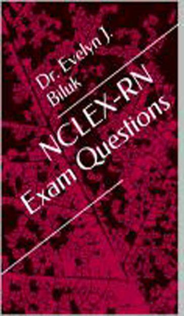 NCLEX-RN Exam Questions - Dr. Evelyn J Biluk