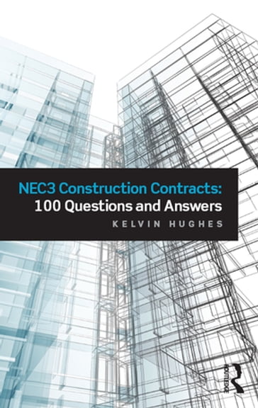 NEC3 Construction Contracts: 100 Questions and Answers - Kelvin Hughes