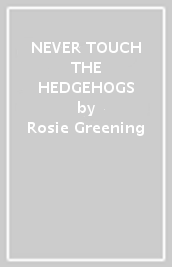 NEVER TOUCH THE HEDGEHOGS