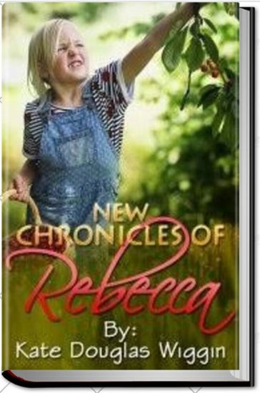 NEW CHRONICLES OF REBECCA - Kate Douglas Wiggin