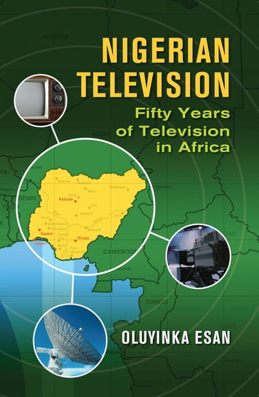NIGERIAN TELEVISION Fifty Years of Television in Africa eBook edition - Oluyinka Esan