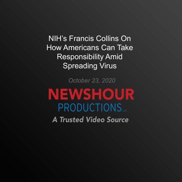 NIH's Francis Collins On How Americans Can Take Responsibility Amid Spreading Virus - PBS NewsHour