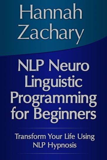 NLP Neuro Linguistic Programming for Beginners - Hannah Zachary