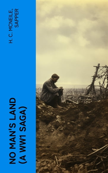 NO MAN'S LAND (A WW1 Saga) - H. C. McNeile - Sapper
