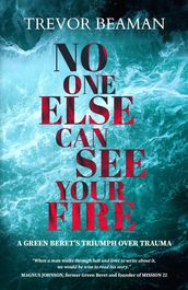 NO ONE ELSE CAN SEE YOUR FIRE