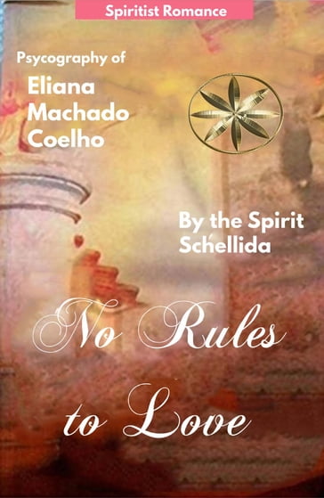 NO RULES TO LOVE - Eliana Machado Coelho - By the Spirit Schellida