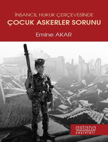 NSANCIL HUKUK ÇERÇEVESNDE ÇOCUK ASKERLER SORUNU - EMNE AKAR