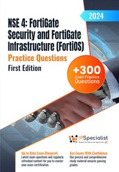 NSE 4: FortiGate Security and FortiGate Infrastructure (FortiOS) +300 Exam Practice Questions with detailed explanations and reference links: First Edition - 2024