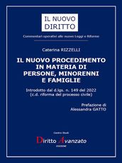 IL NUOVO PROCEDIMENTO IN MATERIA DI PERSONE, MINORENNI E FAMIGLIE. Introdotto dal d.lgs. n. 149 del 2022