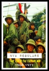 NVA Regulars Their Role In The Vietnam War 1968-1971