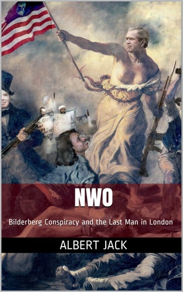 NWO: Bilderberg Conspiracy and the Future of the West - Albert Jack