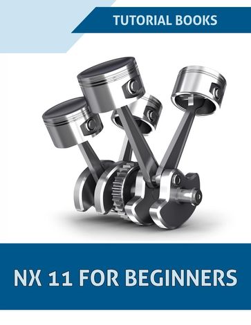 NX 11 For Beginners - Tutorial Books