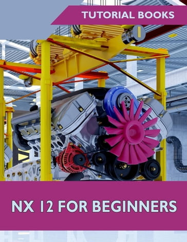 NX 12 For Beginners - Tutorial Books