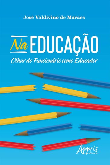Na Educação: Olhar do Funcionário como Educador - José Valdivino de Moraes