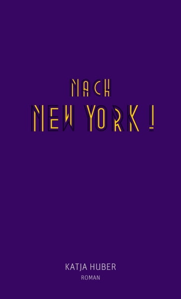 Nach New York! Nach New York! - Katja Huber