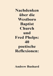 Nachdenken über die Westboro Baptist Church und Fred Phelps: 40 poetische Reflexionen