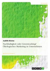 Nachhaltigkeit oder Greenwashing? Ökologisches Marketing in Unternehmen