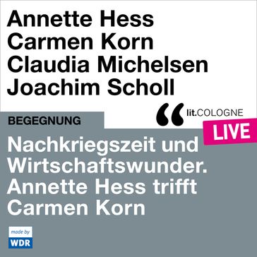 Nachkriegszeit und Wirtschaftswunder. Annette Hess trifft Carmen Korn - lit.COLOGNE live (ungekürzt) - Annette Hess - Carmen Korn