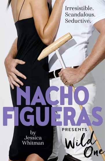 Nacho Figueras presents: Wild One (The Polo Season Series: 2) - Nacho Figueras - Jessica Whitman
