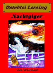 Nachtgiger. Detektei Lessing Kriminalserie, Band 24. Spannender Detektiv und Kriminalroman über Verbrechen, Mord, Intrigen und Verrat.