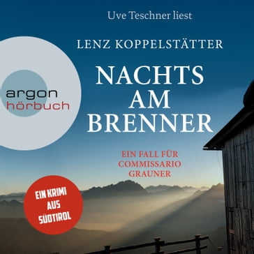 Nachts am Brenner - Commissario Grauner ermittelt, Band 3 (Ungekürzt) - Lenz Koppelstatter