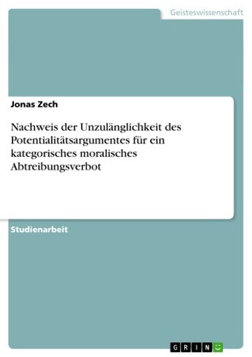 Nachweis der Unzulänglichkeit des Potentialitätsargumentes für ein kategorisches moralisches Abtreibungsverbot - Jonas Zech