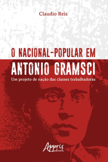 O Nacional-Popular em Antonio Gramsci: Um Projeto de Nação das Classes Trabalhadoras - Claudio Reis