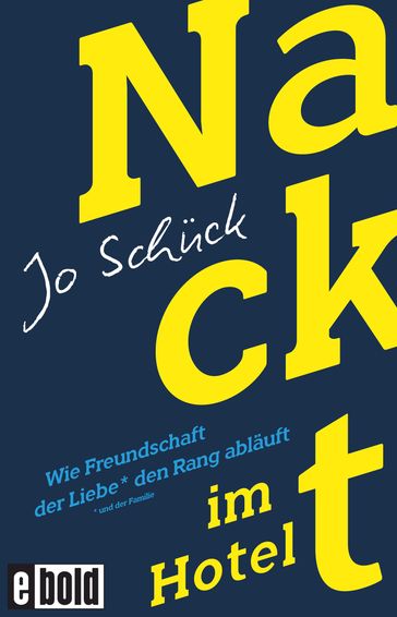 Nackt im Hotel  Wie Freundschaft der Liebe den Rang abläuft - Jo Schuck