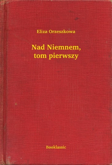 Nad Niemnem, tom pierwszy - Eliza Orzeszkowa