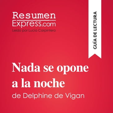 Nada se opone a la noche de Delphine de Vigan (Guía de lectura) - ResumenExpress