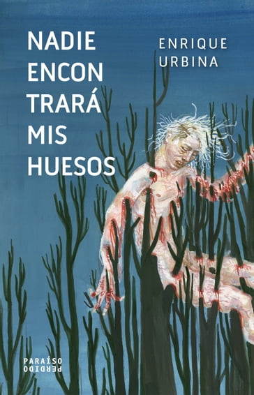 Nadie encontrará mis huesos - Enrique Urbina