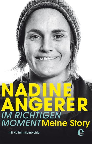 Nadine Angerer - Im richtigen Moment - Nadine Angerer - Kathrin Steinbichler