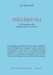 Nagarjuna. Un introduzione alla filosofia della Via di mezzo