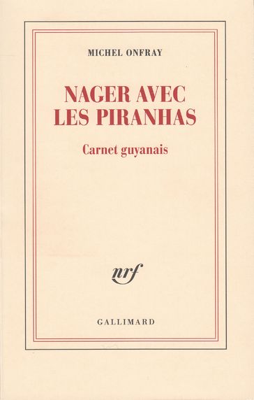 Nager avec les piranhas. Carnet guyanais - Michel Onfray