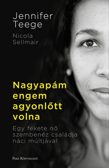 Nagyapám engem agyonltt volna - Jennifer Teege - Nikola Sellmair